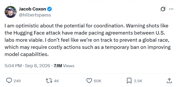 Jacon Coxon:I am optimistic about the potential for coordination. Warning shots like the Hugging Face attack have made pacing agreements between U.S. labs more viable. I don’t feel like we’re on track to prevent a global race, which may require costly actions such as a temporary ban on improving model capabilities.